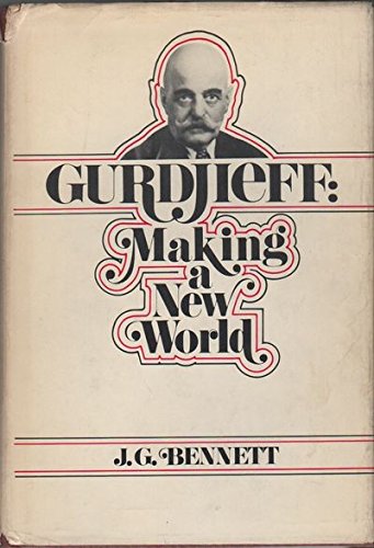 Bennett Gurdjieff making a new world